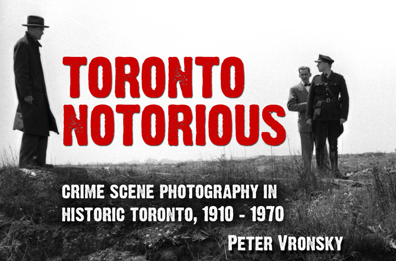 Toronto Notorious by Peter Vronsky